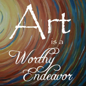Art is a worthy endeavor